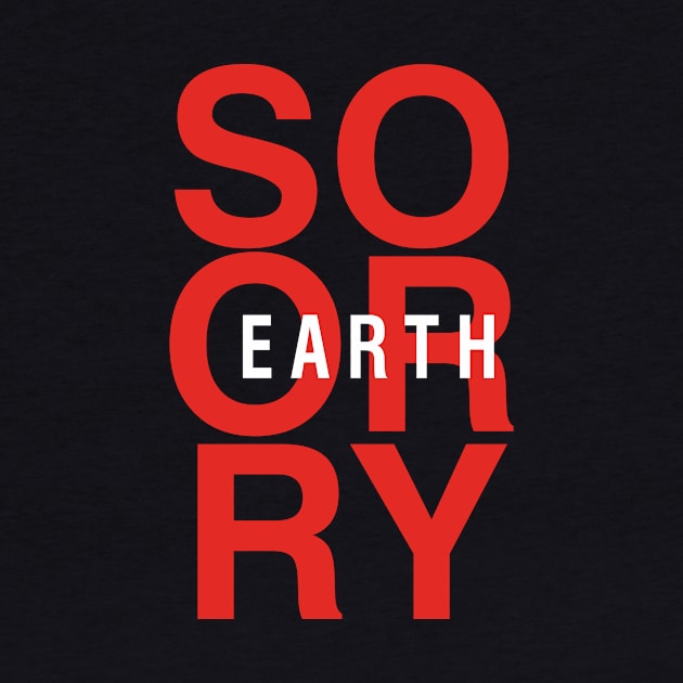 So Sorry Earth by teedeviant